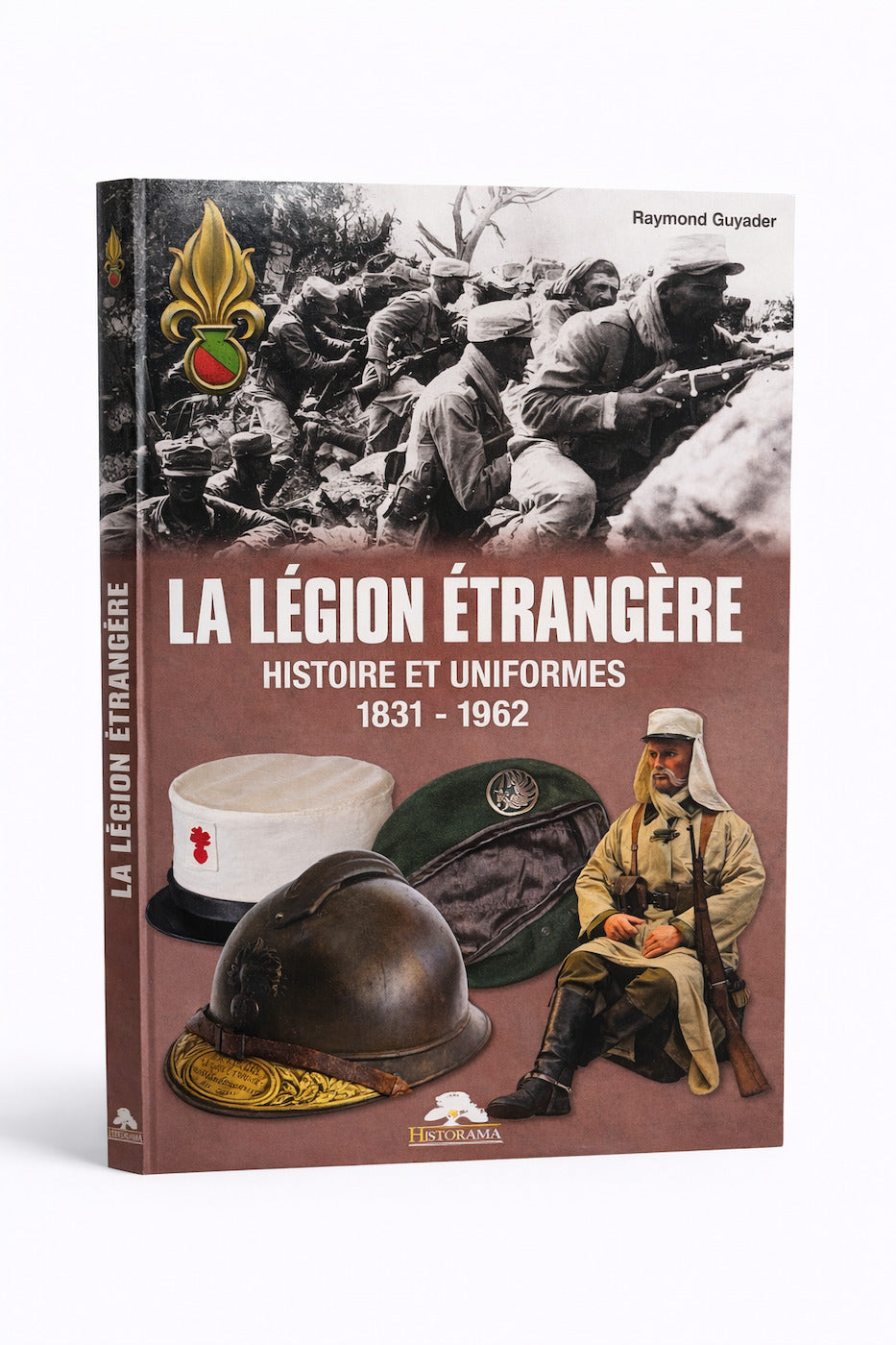 La Légion Etrangère: Histoire et uniformes 1831-1962